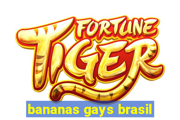 bananas gays brasil