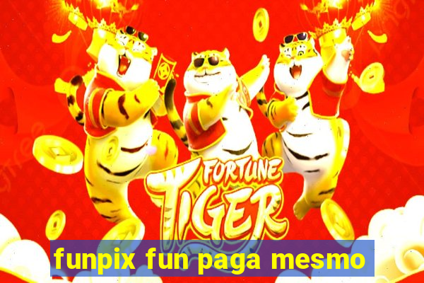 funpix fun paga mesmo