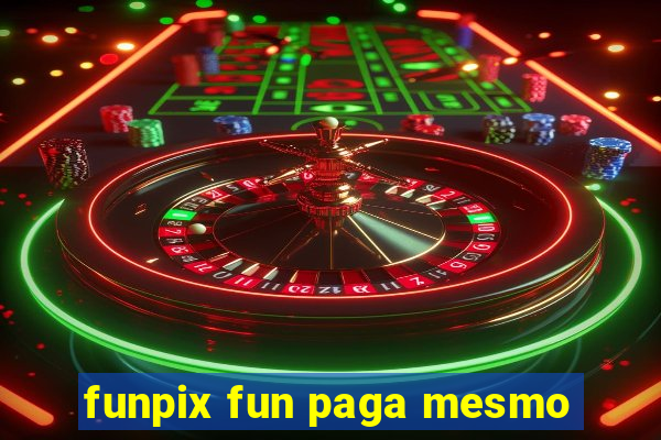 funpix fun paga mesmo