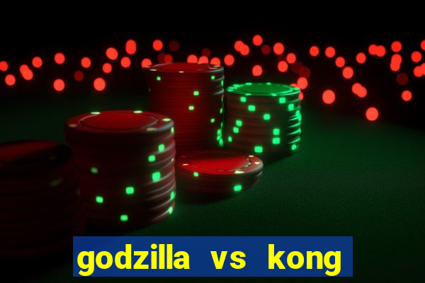 godzilla vs kong filme completo dublado topflix