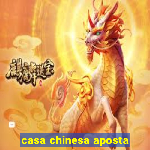 casa chinesa aposta