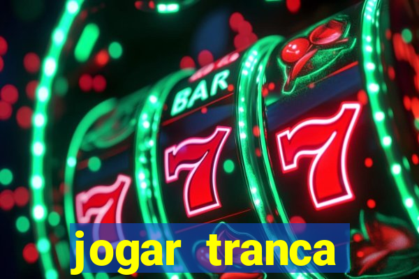 jogar tranca valendo dinheiro