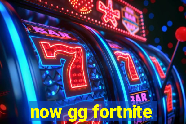 now gg fortnite