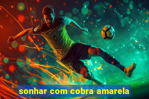 sonhar com cobra amarela