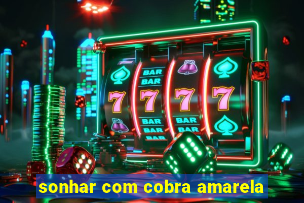 sonhar com cobra amarela