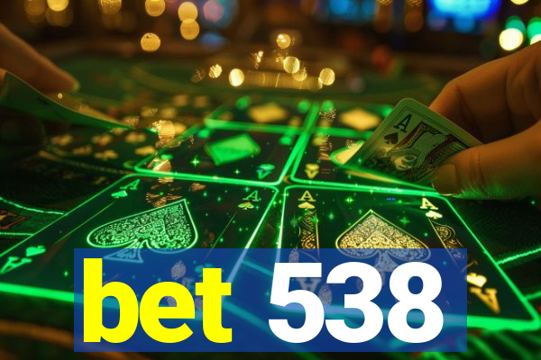 bet 538