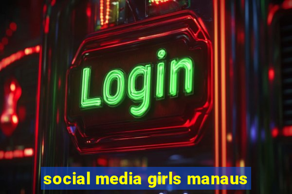 social media girls manaus