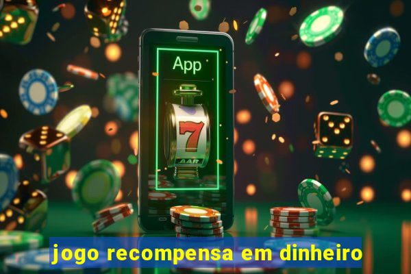 jogo recompensa em dinheiro