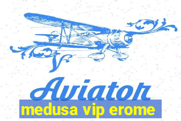 medusa vip erome