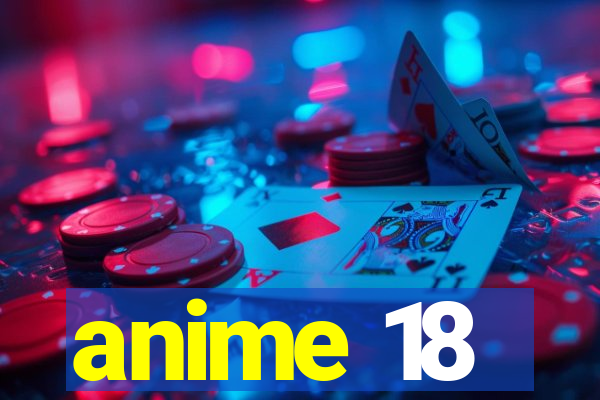 anime 18