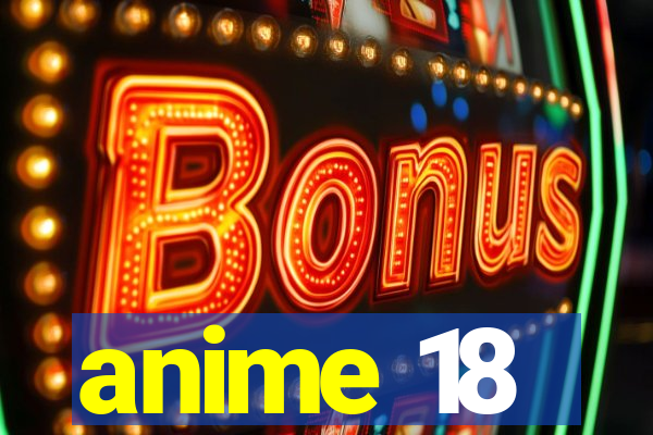 anime 18