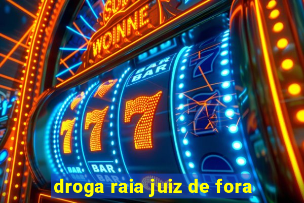 droga raia juiz de fora