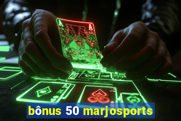 bônus 50 marjosports