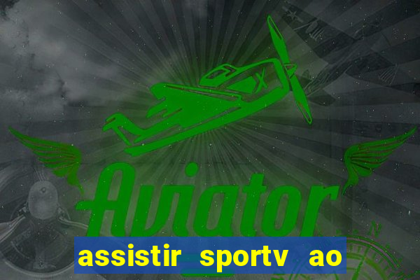 assistir sportv ao vivo agora