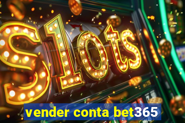 vender conta bet365