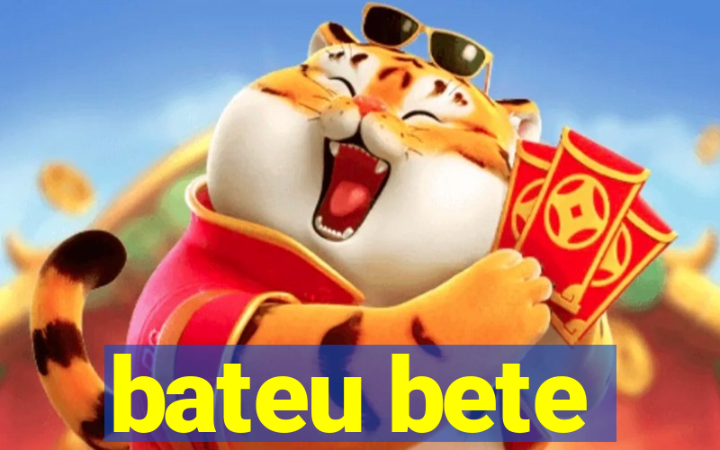 bateu bete