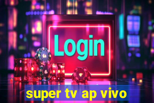 super tv ap vivo