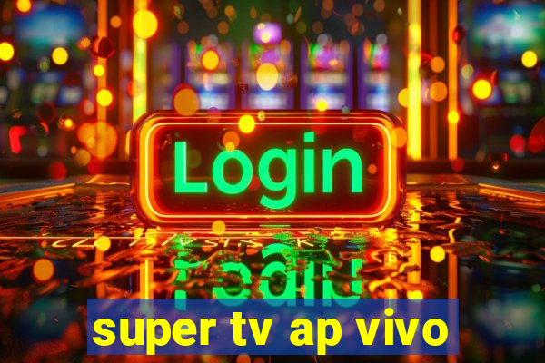 super tv ap vivo