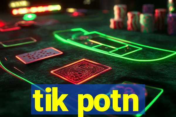 tik potn