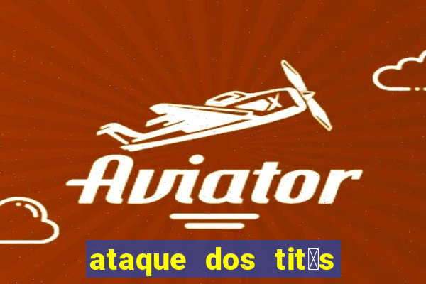 ataque dos tit茫s filme online dublado