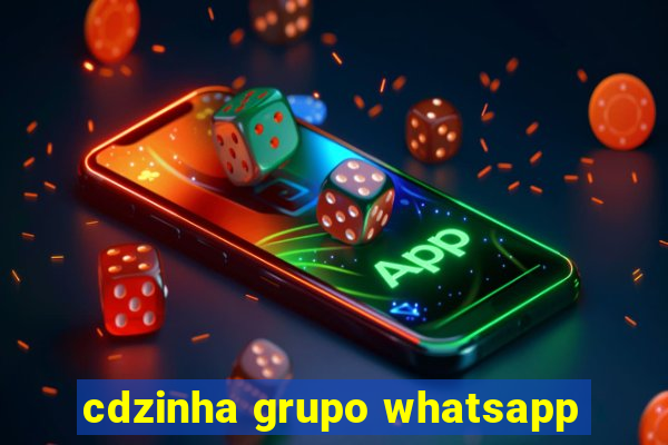 cdzinha grupo whatsapp