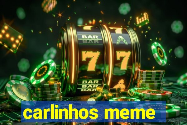 carlinhos meme