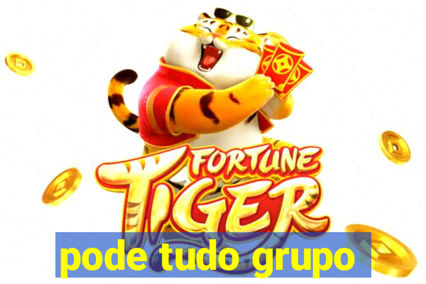 pode tudo grupo