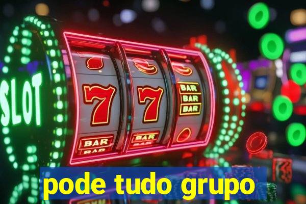 pode tudo grupo