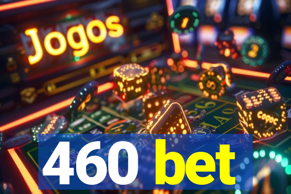 460 bet