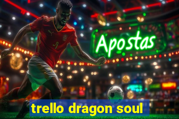 trello dragon soul