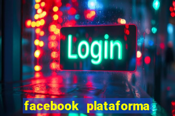 facebook plataforma pagando no cadastro