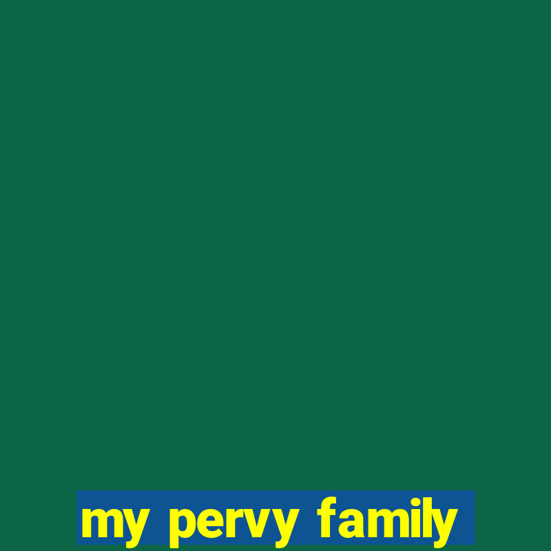 my pervy family