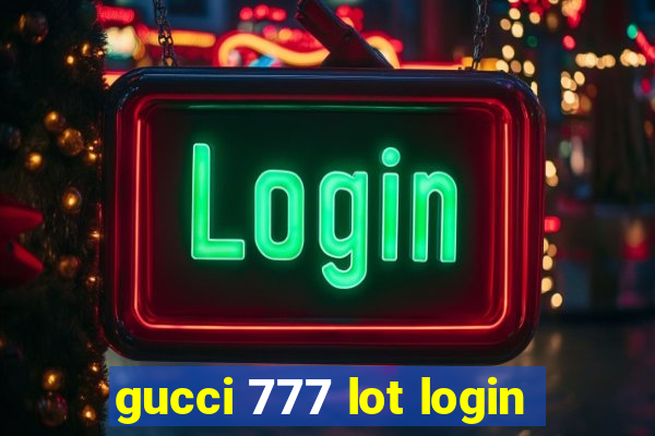 gucci 777 lot login