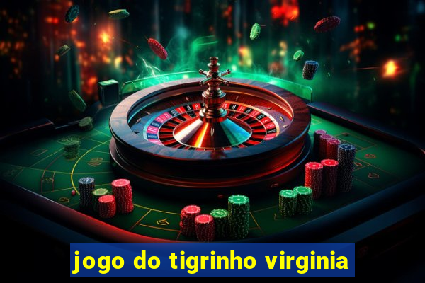 jogo do tigrinho virginia