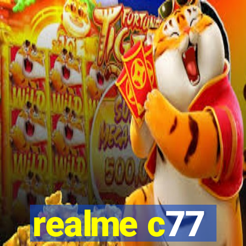 realme c77