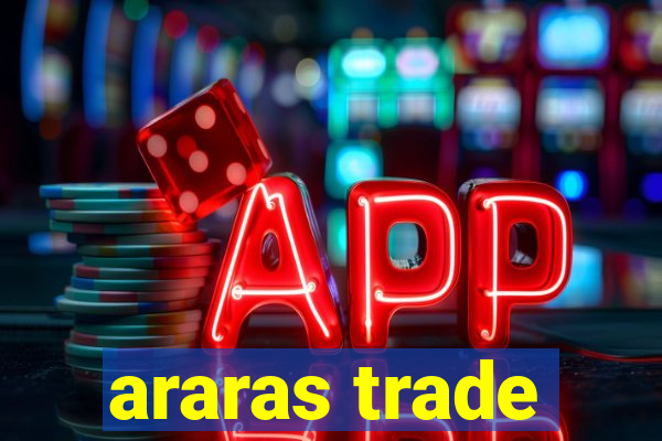 araras trade