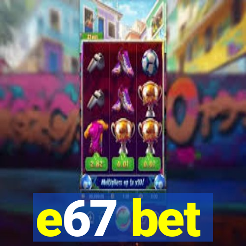 e67 bet