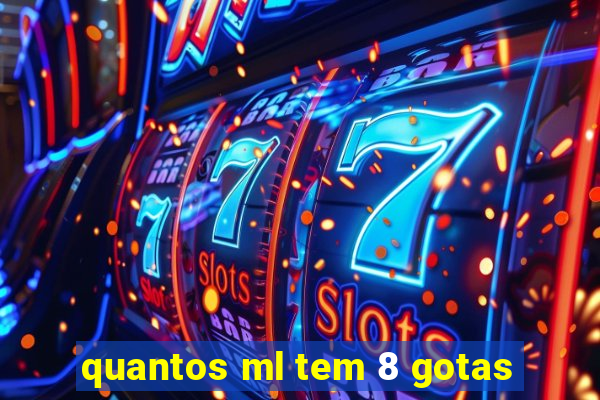 quantos ml tem 8 gotas