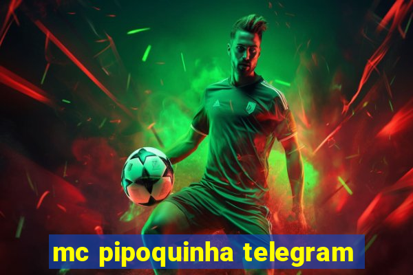 mc pipoquinha telegram