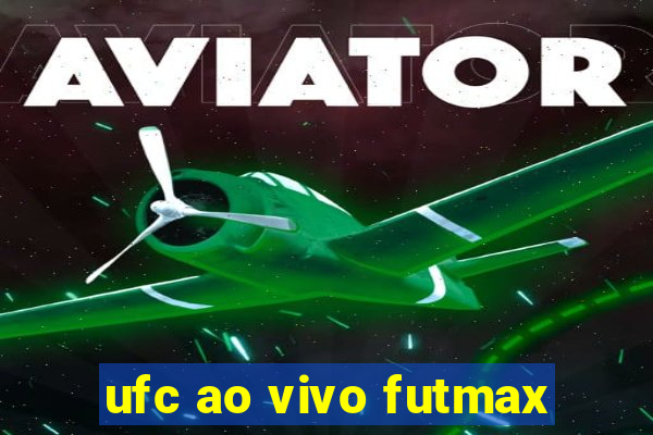 ufc ao vivo futmax