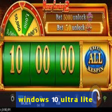 windows 10 ultra lite