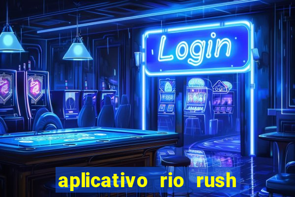 aplicativo rio rush paga mesmo