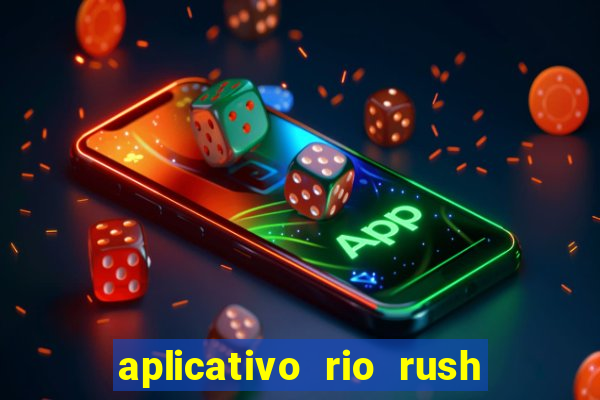 aplicativo rio rush paga mesmo