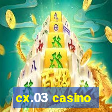 cx.03 casino