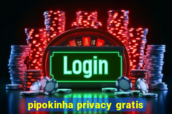 pipokinha privacy gratis