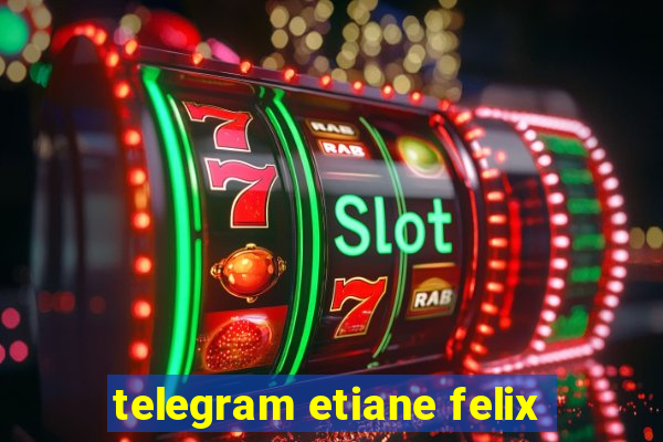 telegram etiane felix