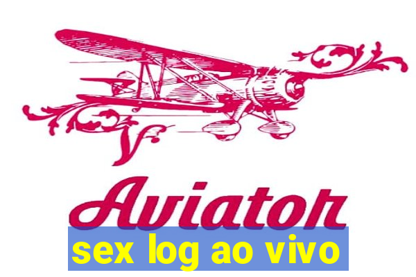 sex log ao vivo