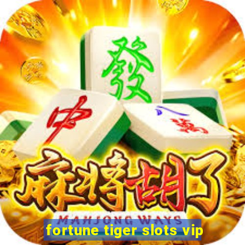 fortune tiger slots vip