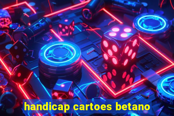 handicap cartoes betano