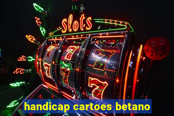 handicap cartoes betano